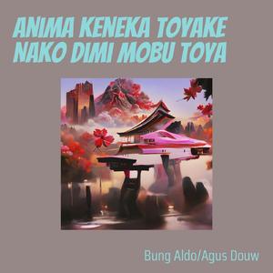 Anima Keneka Toyake Nako Dimi Mobu Toya