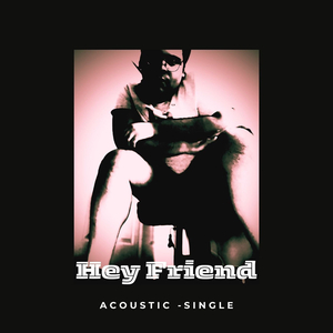 Hey Friend (Acoustic)
