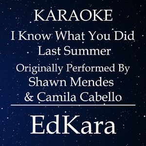 I Know What You Did Last Summer (Originally Performed by Shawn Mendes & Camila Cabello) [Karaoke No Guide Melody Version]