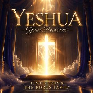 Yeshua (Your Presense)