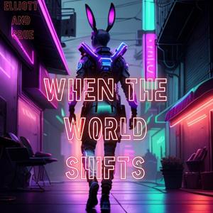 When The World Shifts