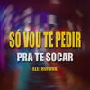 DJ TS - Só Vou Te Pedir pra Te Socar (Eletrofunk)