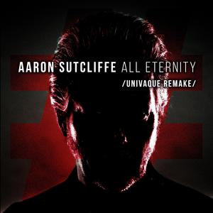 All Eternity (feat. Aaron Sutcliffe, Univaque & Luna Square) (Univaque Remake) (Univaque Remake)
