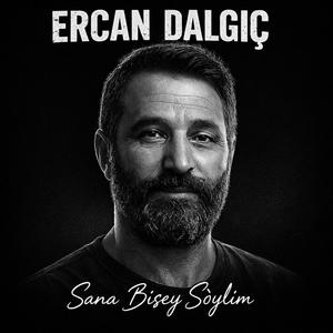 ERCAN DALGIÇ - SANA BİŞEY SÖYLİM