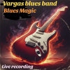 Vargas Blues Band - Blues Magic (Live Recording)