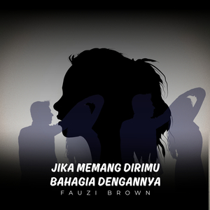 Jika Memang Dirimu Bahagia Dengannya