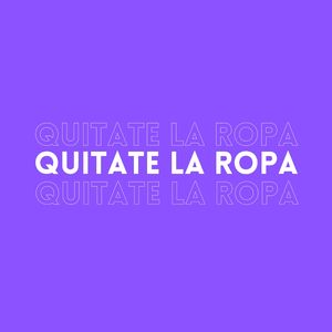 Quítate la Ropa