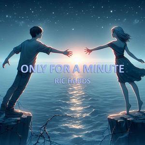 Only for a Minute