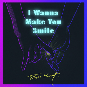 I Wanna Make You Smile