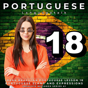 Learn Brazilian Portuguese Lesson 18: Portuguese Slang and Expressions, Pt. 19