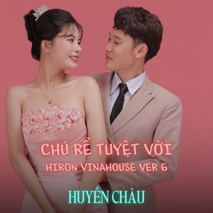 CHÚ RỂ TUYỆT VỜI (Hiron Vinahouse Ver 6)