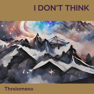 I Don't Think