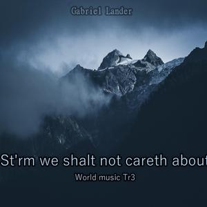 Storm we shalt not careth about