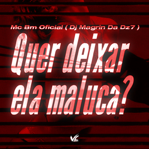 Quer Deixar Ela Maluca