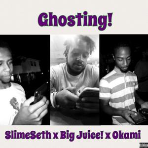 Ghosting! (feat. Slime Seth & Okami)