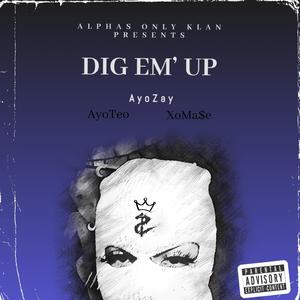 Dig Em' Up (feat. XoMase & AyoTeo)