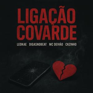 Ligação Covarde (feat. Mc Deivão, Digasnobeatt & Ckzinho)
