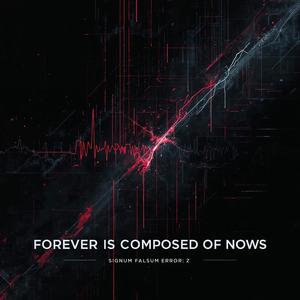 Forever Is Composed of Nows (Extended)