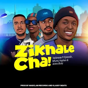 Zikhale Cha (feat. Episodz, Mfumu Hyphen & Ainno Busy)