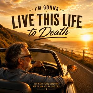 I'm Gonna Life This Life To Death