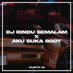 DJ RINDU SEMALAM X AKU SUKA BODY