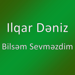 Bilsəm Sevməzdim