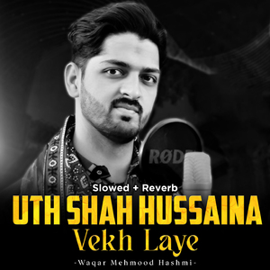 Uth Shah Hussaina Vekh Laye (Lofi-Mix)