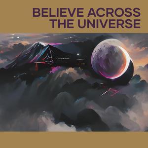 Believe Across the Universe