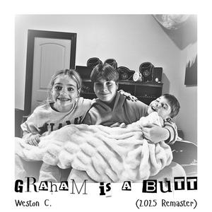 Graham is a Butt (2025 Remaster)