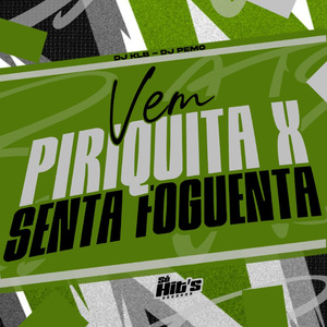 Vem Piriquita x Senta Foguenta