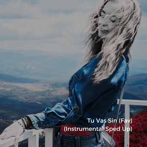 Tu Vas Sin (Fav) (Instrumental Sped Up)
