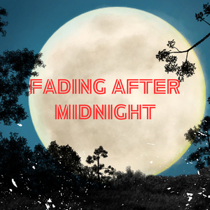 Fading After Midnight