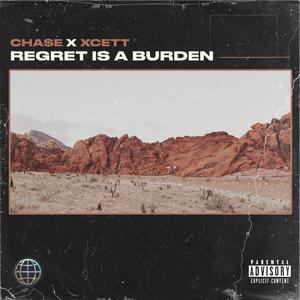 Regret Is A Burden (feat. CHA$E & XCETT)