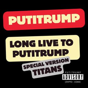 LONG LIVE TO PUTITRUMP (Special Version TITANS)