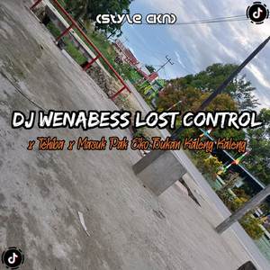 DJ Wenabess Lost Control x Tehiba x Masuk Pak Eko Bukan Kaleng Kaleng | Style CKN