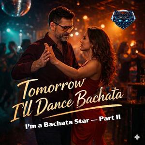 I'm a Bachata Star -Tomorrow