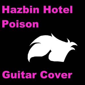 Poison (Hazbin Hotel) - Guitar Cover