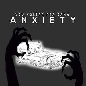 Vou Voltar pra Cama (Anxiety)