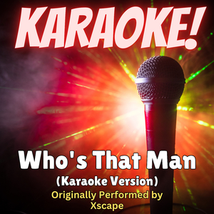 Who's That Man (Karaoke Version Originally Performed by Xscape)