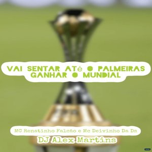 VAI SENTAR AT O PALMEIRAS GANHAR O MUNDIAL MCs Renatinho Falcao e Deivinho Da Ds