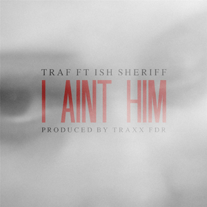 I Aint Him (feat. Ish Sheriff)