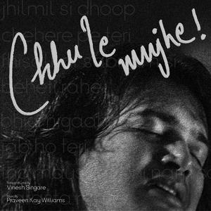Chhu le mujhe (feat. Praveen Kay William)