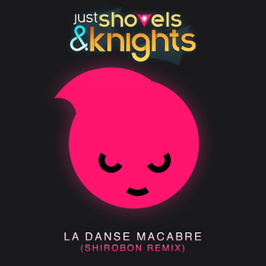 Just Shovels & Knights - La Danse Macabre (Remix)