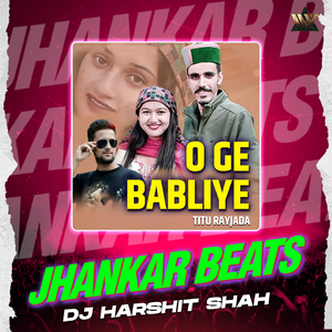 O Ge Babliye (Jhankar Beats)