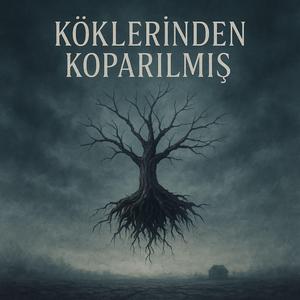 Köklerinden Koparılmış