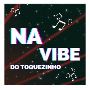 Na Vibe do Toquezinho