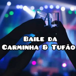 BAILE DA CARMINHA E TUFÃO