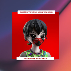 Người Thay Thế Em (20X & Yang Remix)