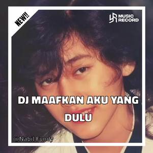 DJ MAAFKAN AKU YANG DULU MENGKANE