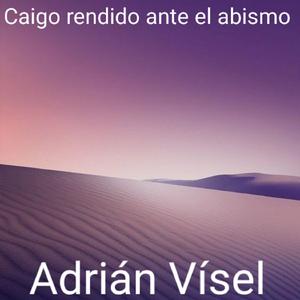 Caigo rendido ante el abismo